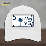 Hey Yall South Carolina Novelty License Plate Hat Unconstructed Cotton / White