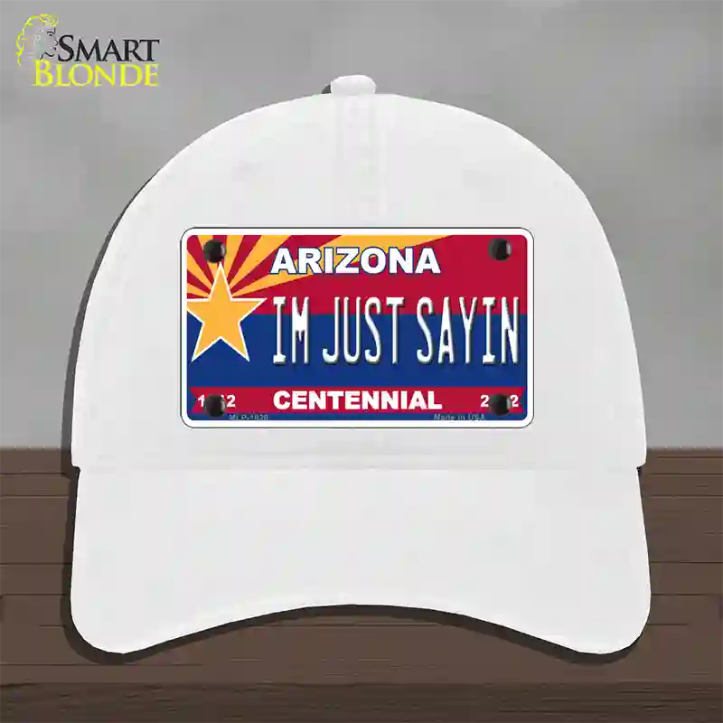 Arizona Centennial Im Just Sayin Novelty License Plate Hat Unconstructed Cotton / White