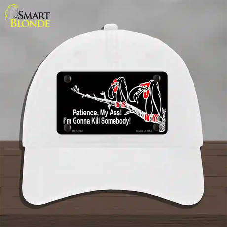 Patience My Ass Novelty License Plate Hat Unconstructed Cotton / White