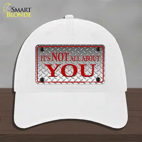 Its Not All About You Novelty License Plate Hat Unconstructed Cotton / White