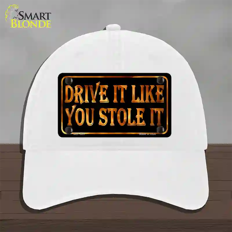 Drive It Like You Stole It Novelty License Plate Hat Unconstructed Cotton / White