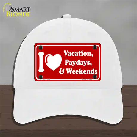 I Love Vacation Paydays Weekends Novelty License Plate Hat Unconstructed Cotton / White