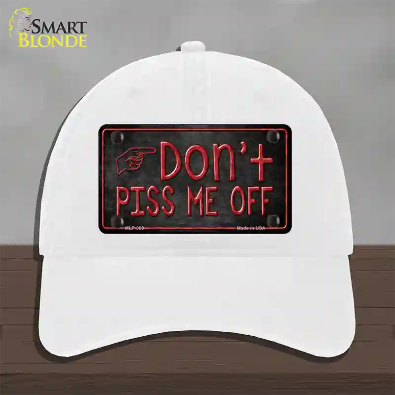 Dont Piss Me Off Novelty License Plate Hat Unconstructed Cotton / White