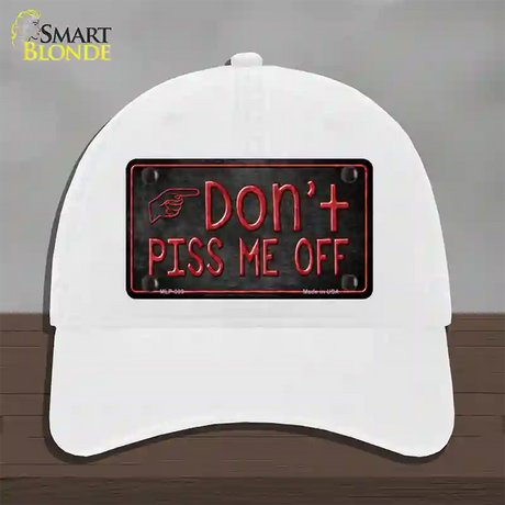 Dont Piss Me Off Novelty License Plate Hat Unconstructed Cotton / White