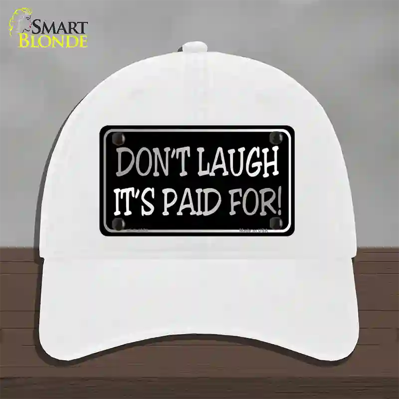 Dont Laugh Its Paid For Novelty License Plate Hat Unconstructed Cotton / White