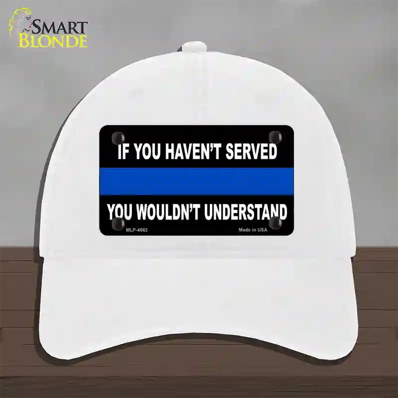 If you Havent Served Police Novelty License Plate Hat Unconstructed Cotton / White