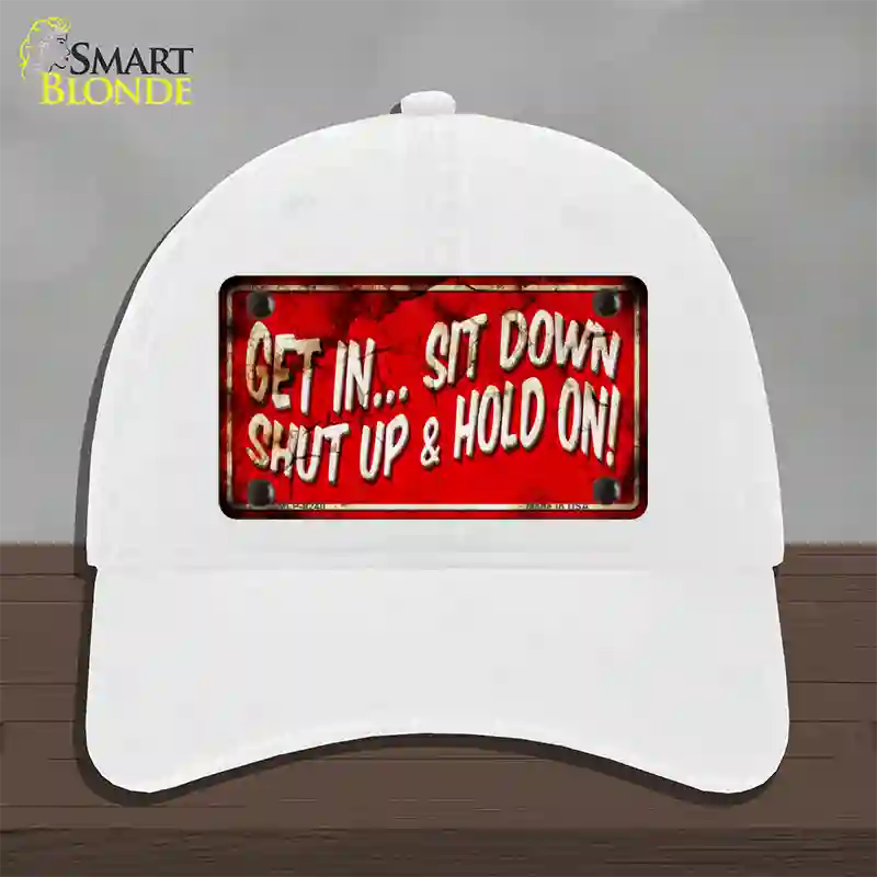 Get In Sit Down Shut Up Vintage Novelty License Plate Hat Unconstructed Cotton / White