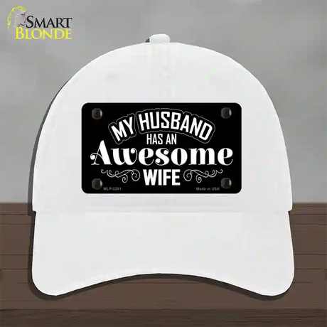 Husband Has Awesome Wife Novelty License Plate Hat Unconstructed Cotton / White