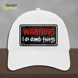 I Do Dumb Things Novelty License Plate Hat Unconstructed Cotton / White