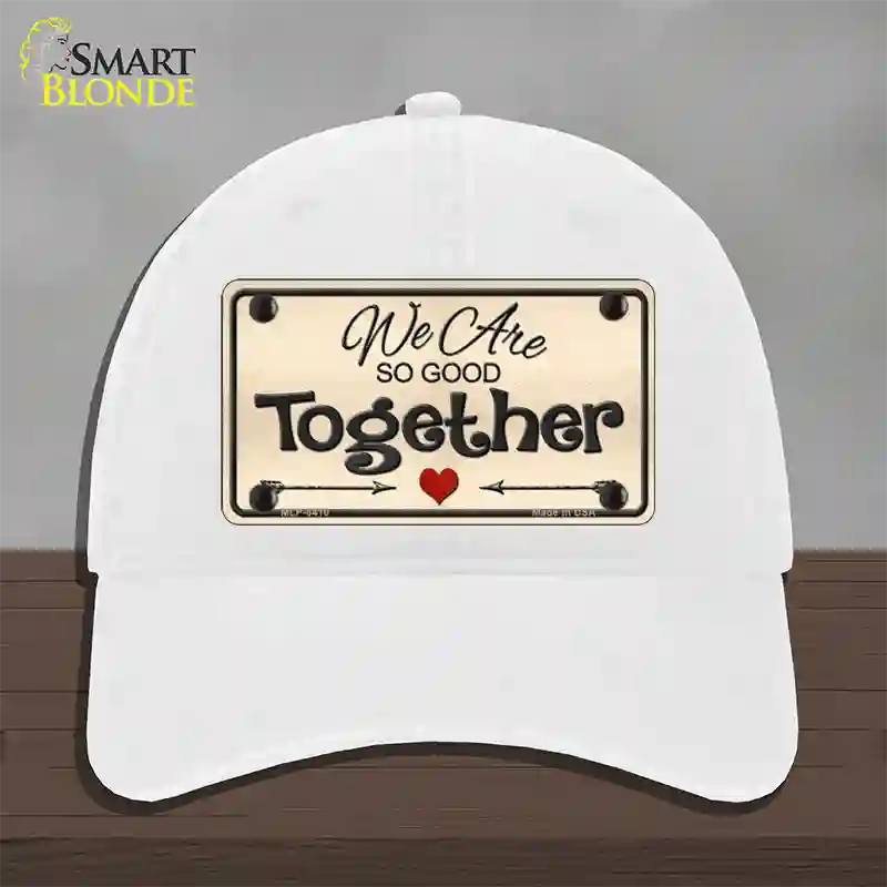 We Are So Good Together Novelty License Plate Hat Unconstructed Cotton / White