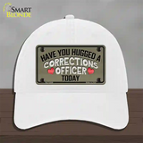 Have You Hugged Corrections Officer Novelty License Plate Hat Unconstructed Cotton / White