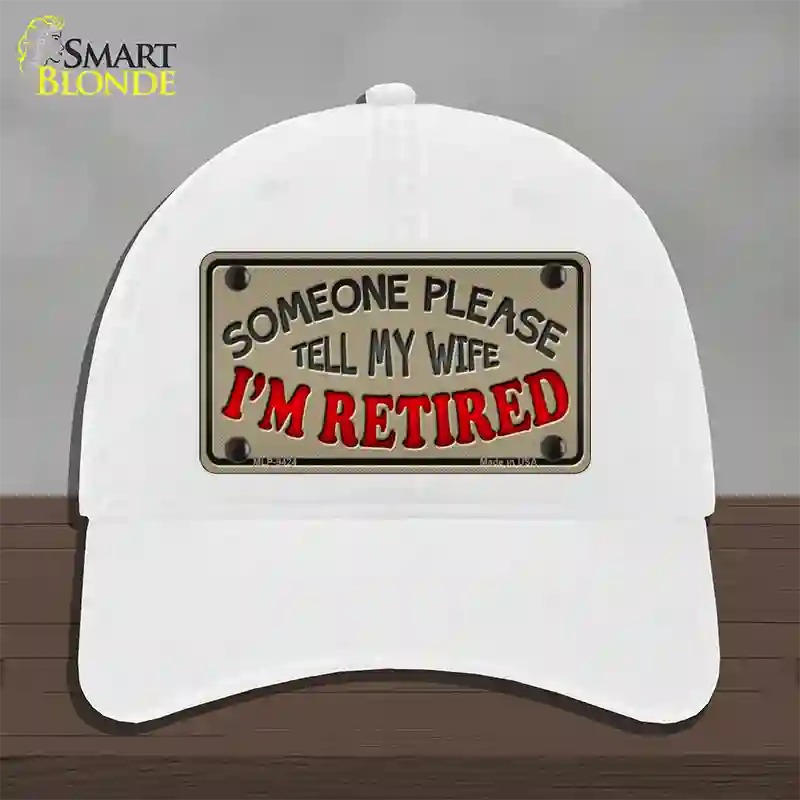 Tell My Wife I Am Retired Novelty License Plate Hat Unconstructed Cotton / White