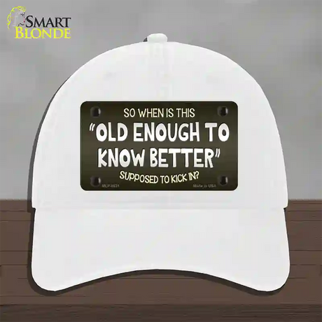 Old Enough Know Better Novelty License Plate Hat Unconstructed Cotton / White