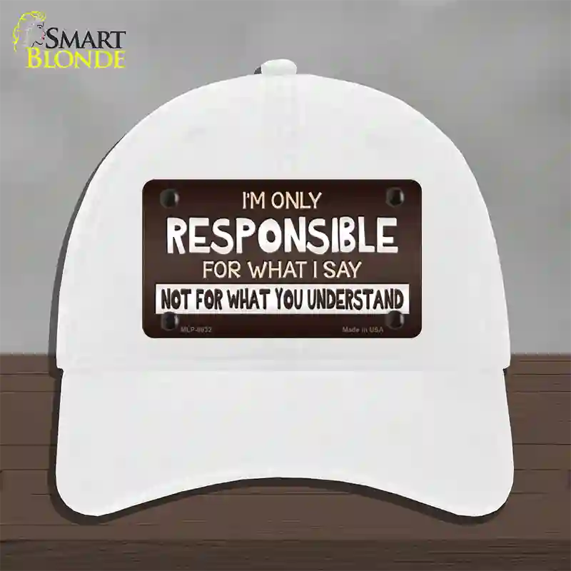 Responsible For What I Say Novelty License Plate Hat Unconstructed Cotton / White