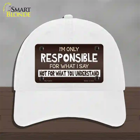 Responsible For What I Say Novelty License Plate Hat Unconstructed Cotton / White