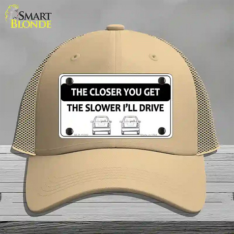 The Closer You Get The Slower Ill Drive Novelty License Plate Hat Mesh / Khaki