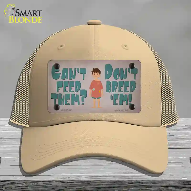 Cant Feed Em Dont Breed Em Novelty License Plate Hat Tag Mesh / Khaki