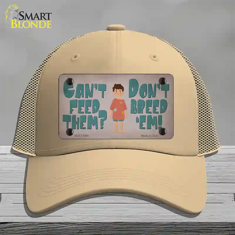 Cant Feed Em Dont Breed Em Novelty License Plate Hat Tag Mesh / Khaki