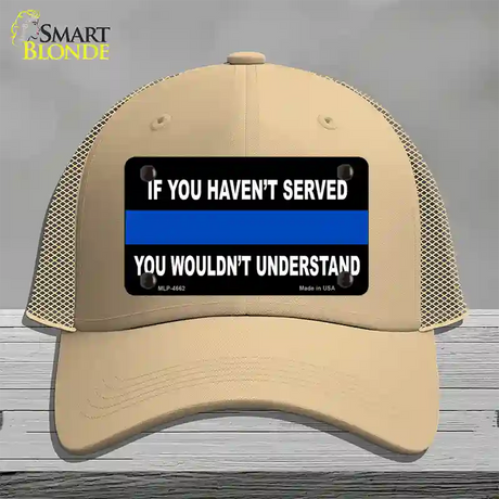 If you Havent Served Police Novelty License Plate Hat Mesh / Khaki