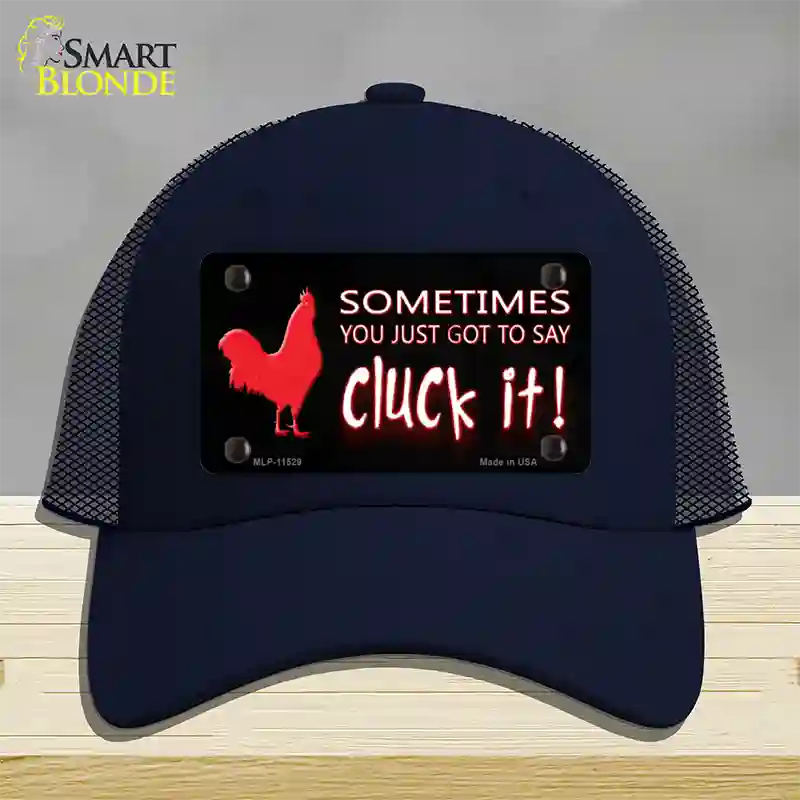 Sometimes You Just Got To Say Cluck It Novelty License Plate Hat Mesh / Navy