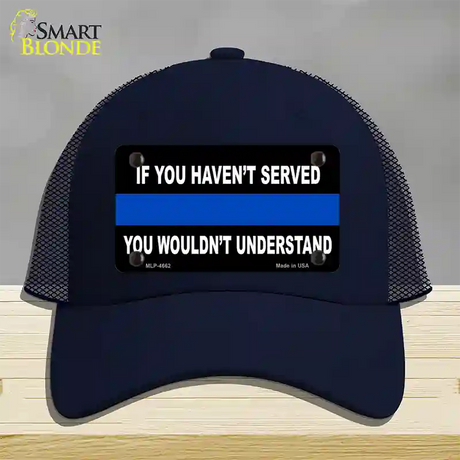 If you Havent Served Police Novelty License Plate Hat Mesh / Navy