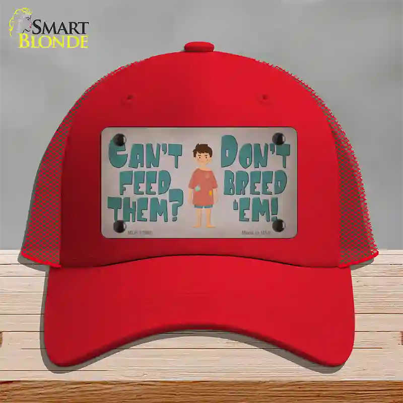 Cant Feed Em Dont Breed Em Novelty License Plate Hat Tag Mesh / Red