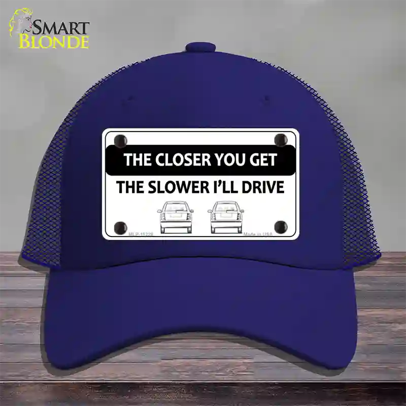 The Closer You Get The Slower Ill Drive Novelty License Plate Hat Mesh / Royal Blue