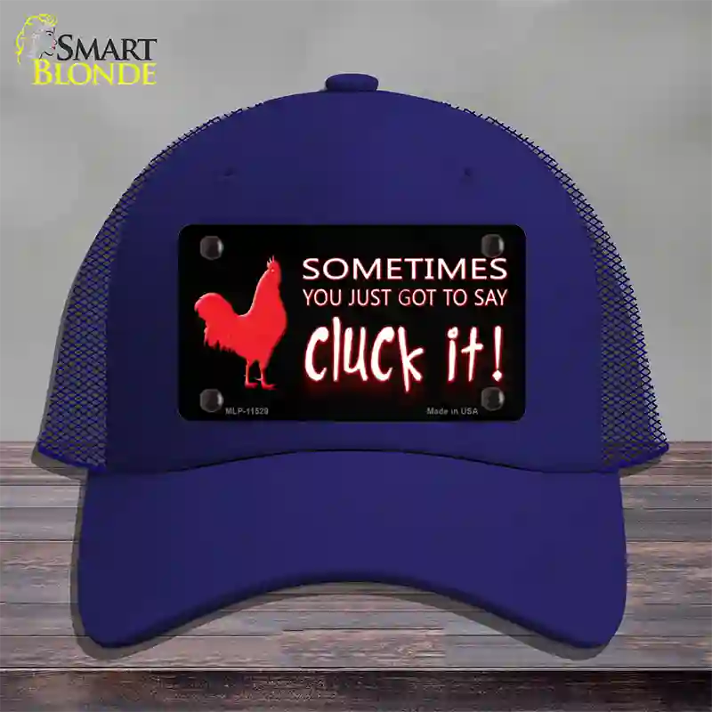 Sometimes You Just Got To Say Cluck It Novelty License Plate Hat Mesh / Royal Blue