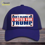 Dont Blame Me I Voted Trump Novelty License Plate Hat Mesh / Royal Blue