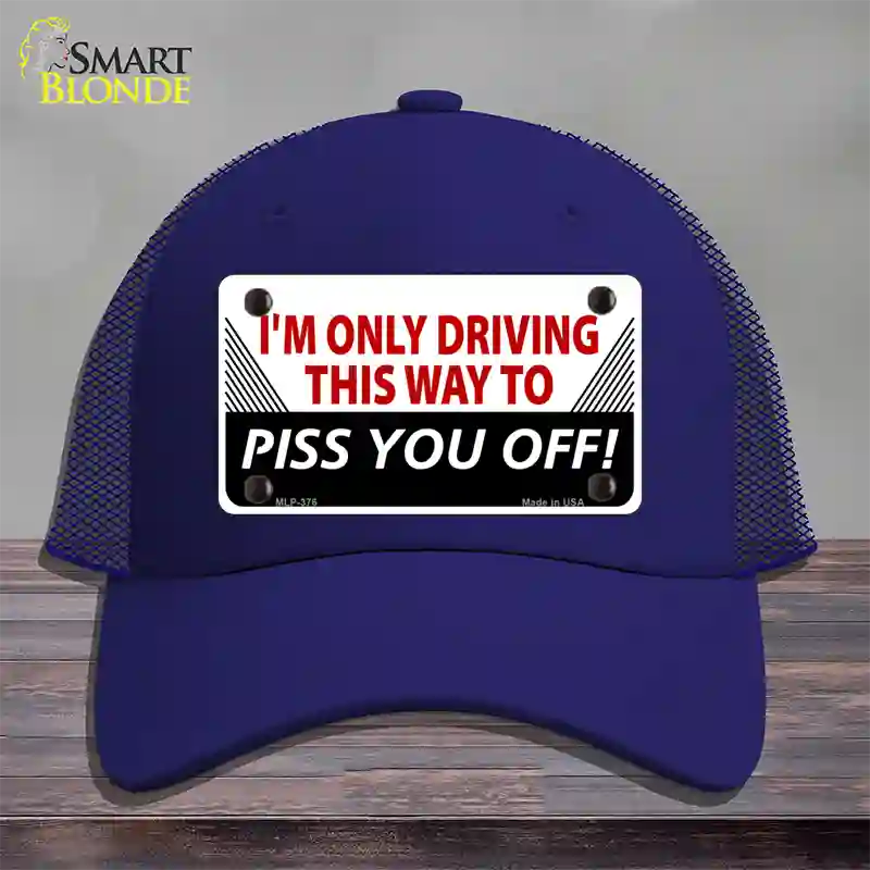 Driving This Way To Piss You Off Novelty License Plate Hat Mesh / Royal Blue