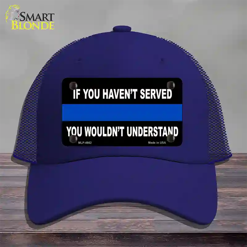 If you Havent Served Police Novelty License Plate Hat Mesh / Royal Blue