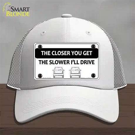 The Closer You Get The Slower Ill Drive Novelty License Plate Hat Mesh / White