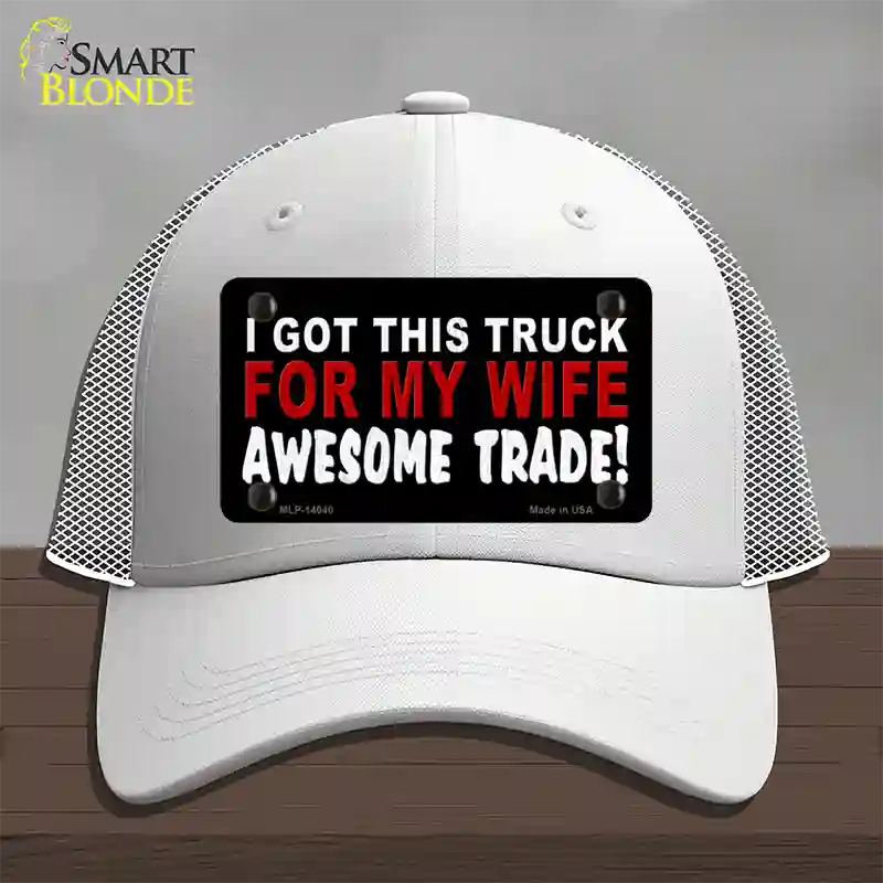 Trade Truck For My Wife Novelty License Plate Hat Mesh / White