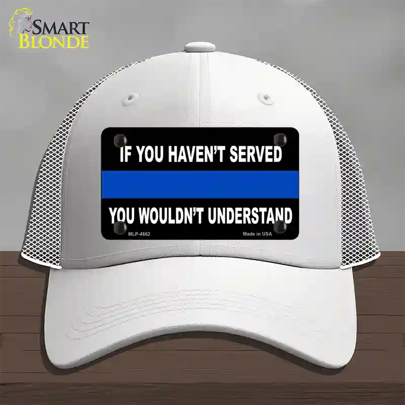 If you Havent Served Police Novelty License Plate Hat Mesh / White