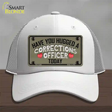 Have You Hugged Corrections Officer Novelty License Plate Hat Mesh / White