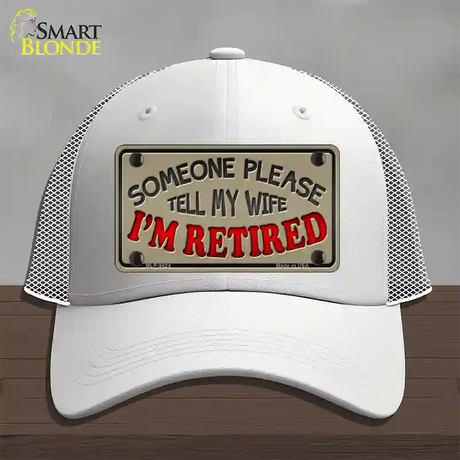 Tell My Wife I Am Retired Novelty License Plate Hat Mesh / White