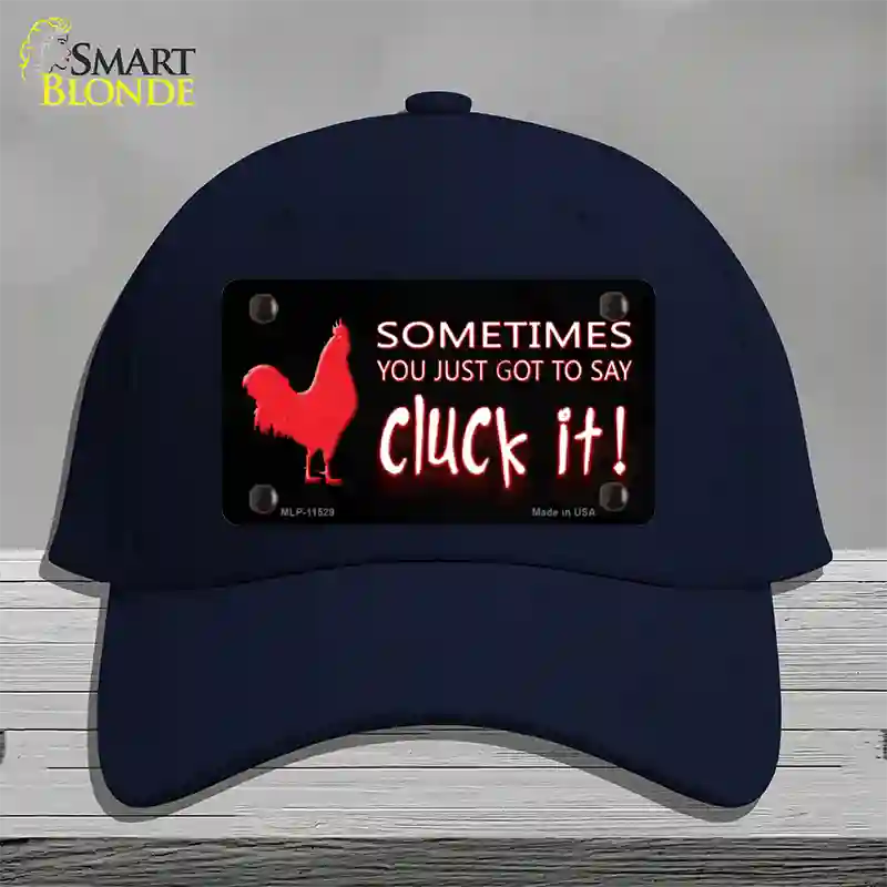 Sometimes You Just Got To Say Cluck It Novelty License Plate Hat Cotton / Navy