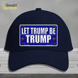 Let Trump Be Trump Novelty License Plate Hat Cotton / Navy