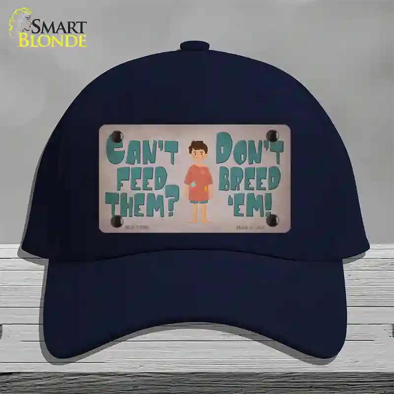 Cant Feed Em Dont Breed Em Novelty License Plate Hat Tag Cotton / Navy