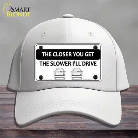 The Closer You Get The Slower Ill Drive Novelty License Plate Hat Cotton / White