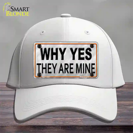 Why Yes They Are Mine Novelty License Plate Hat Cotton / White