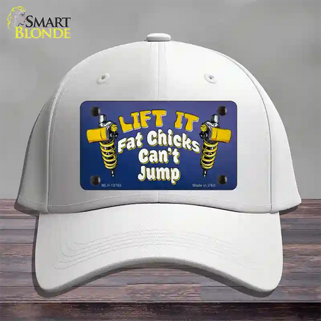 Lift It Fat Chicks Cant Jump Novelty License Plate Hat Tag Cotton / White