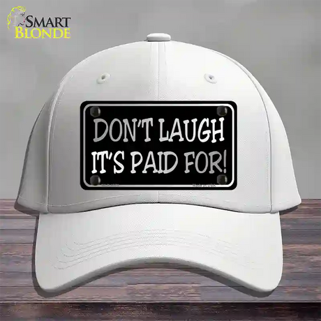 Dont Laugh Its Paid For Novelty License Plate Hat Cotton / White