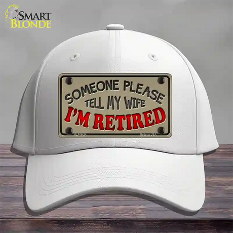 Tell My Wife I Am Retired Novelty License Plate Hat Cotton / White