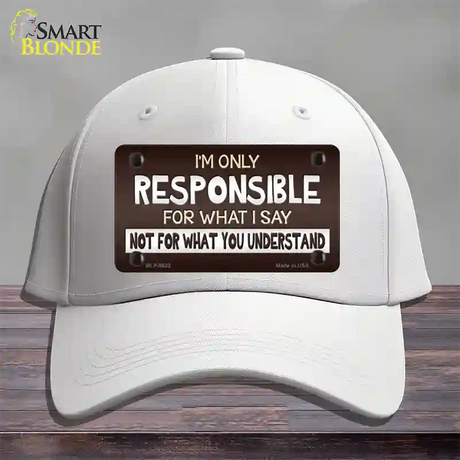 Responsible For What I Say Novelty License Plate Hat Cotton / White