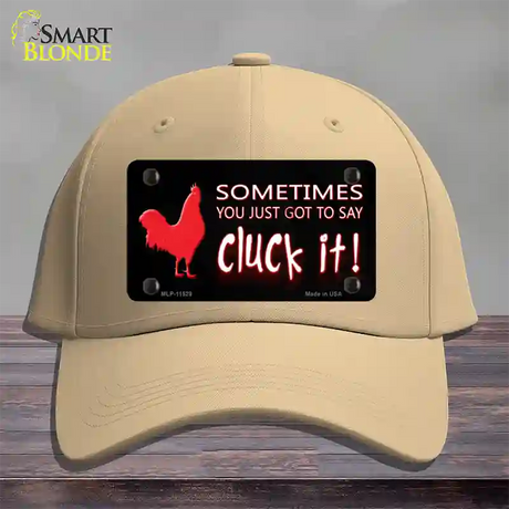 Sometimes You Just Got To Say Cluck It Novelty License Plate Hat Cotton / Khaki