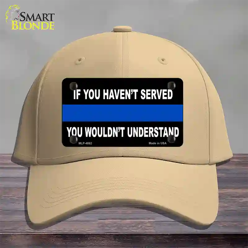 If you Havent Served Police Novelty License Plate Hat Cotton / Khaki