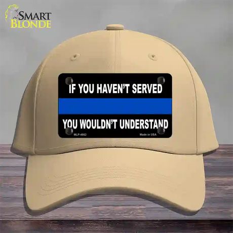 If you Havent Served Police Novelty License Plate Hat Cotton / Khaki