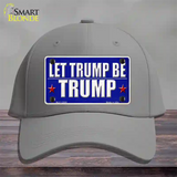 Let Trump Be Trump Novelty License Plate Hat Cotton / Gray