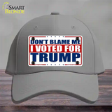 Dont Blame Me I Voted Trump Novelty License Plate Hat Cotton / Gray